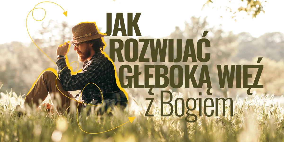 Jak rozwijać głęboką więź z Bogiem