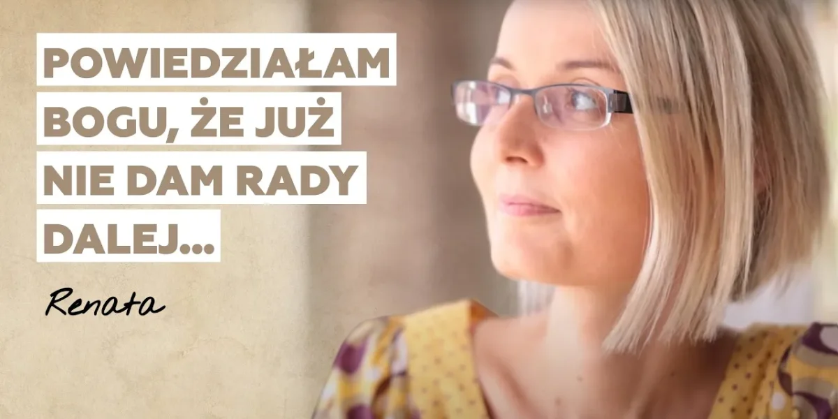 Powiedziałam Bogu, że już nie dam rady dalej… | Historia Renaty