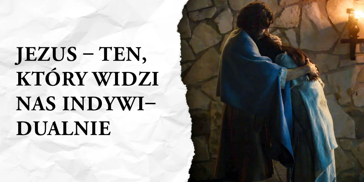 Jezus, ten który widzi nas indywidualnie