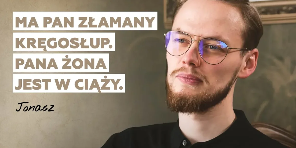 "Ma pan złamany kręgosłup. Pana żona jest w ciąży..." | Historia Jonasza