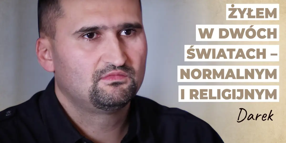 Żyłem w dwóch światach – normalnym i religijnym. Raczej się nie przenikały… | Historia Darka