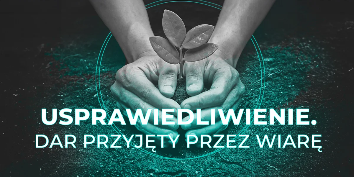 Usprawiedliwienie. Dar przyjęty przez wiarę