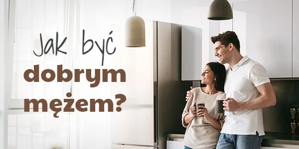 Jak być dobrym mężem?