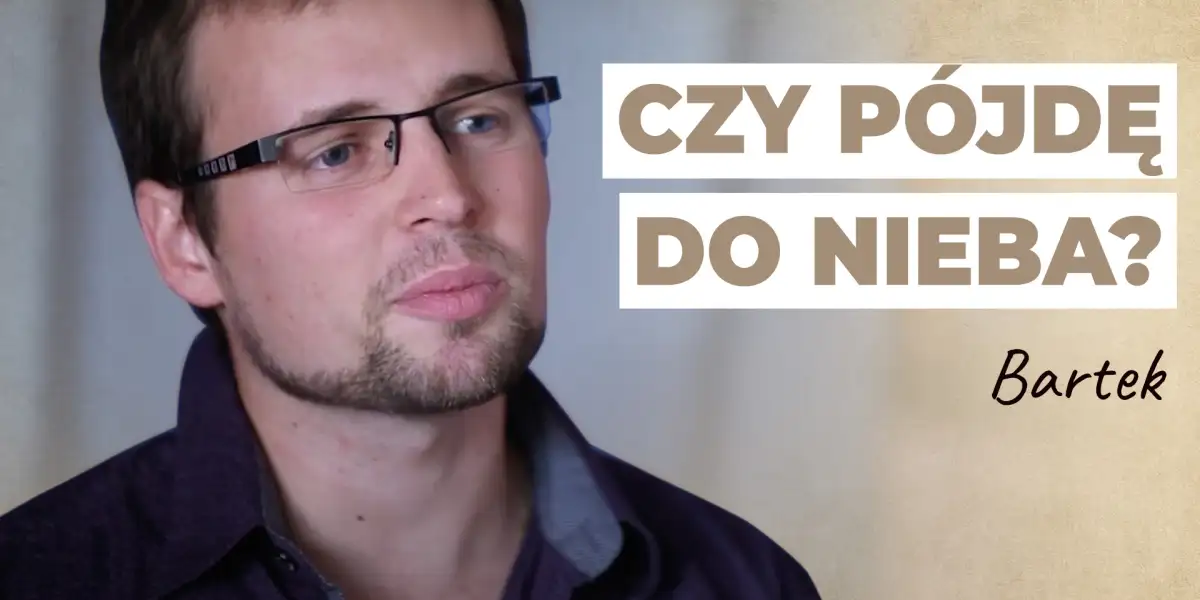 Czy pójdę do Nieba? Jak trafić do Nieba? | Historia Bartka