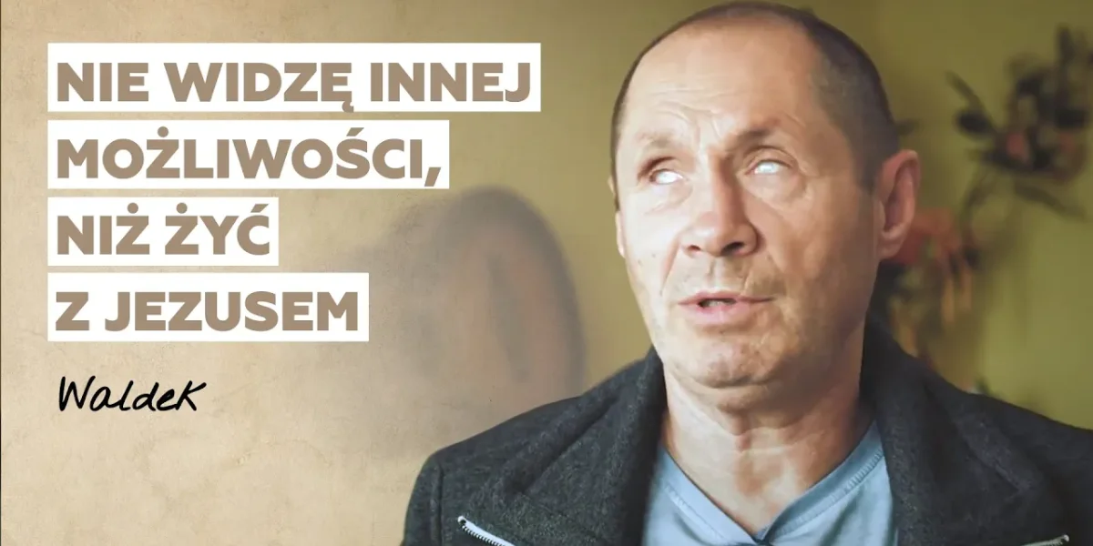 Dopiero kiedy straciłem wzrok, zobaczyłem Jezusa | Historia Waldka